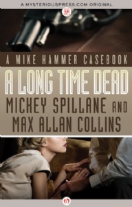 A Long Time Dead by Mickey Spillane and Max Allan Collins A Long Time Dead by Mickey Spillane and Max Allan Collins