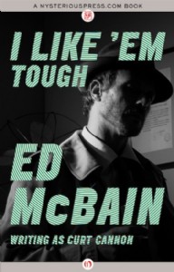 I Like 'Em Tough by Ed McBain I Like 'Em Tough by Ed McBain