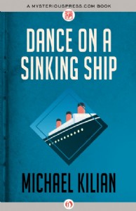 Dance on a Sinking Ship by Michael Kilian Dance on a Sinking Ship by Michael Kilian