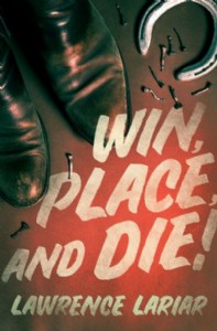 Win, Place, and Die! by Lawrence Lariar Win, Place, and Die! by Lawrence Lariar