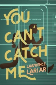 You Can't Catch Me by Lawrence Lariar You Can't Catch Me by Lawrence Lariar