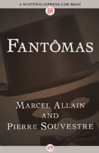 Fantômas by Marcel Allain and Pierre Souvestre Fantômas by Marcel Allain and Pierre Souvestre