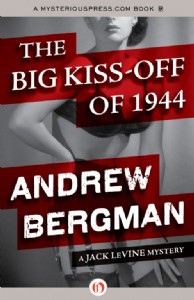 The Big Kiss-Off of 1944 by Andrew Bergman The Big Kiss-Off of 1944 by Andrew Bergman
