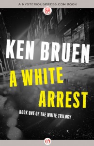A White Arrest by Ken Bruen A White Arrest by Ken Bruen