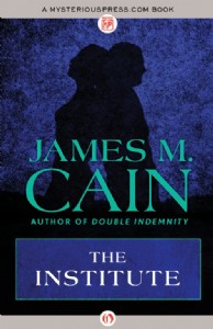 The Institute by James M. Cain