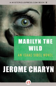 Marilyn The Wild by Jerome Charyn Marilyn The Wild by Jerome Charyn