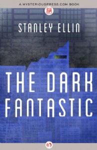 The Dark Fantastic by Stanley Ellin The Dark Fantastic by Stanley Ellin