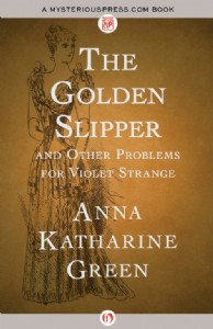 The Golden Slipper by Anna K. Green