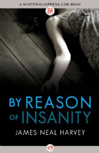 By Reason of Insanity by James Neal Harvey By Reason of Insanity by James Neal Harvey