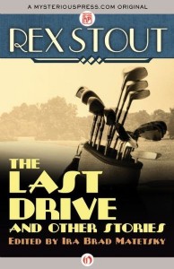 The Last Drive and Other Stories by Rex Stout The Last Drive and Other Stories by Rex Stout