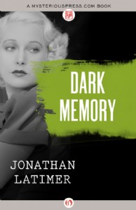 Dark Memory by Jonathan Latimer Dark Memory by Jonathan Latimer