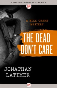 The Dead Don't Care by Jonathan Latimer The Dead Don't Care by Jonathan Latimer