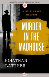 Murder in the Madhouse by Jonathan Latimer Murder in the Madhouse by Jonathan Latimer
