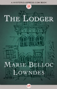 The Lodger by Marie Belloc Lowndes The Lodger by Marie Belloc Lowndes