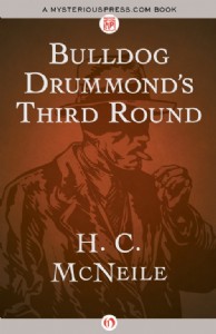 Bulldog Drummond's Third Round by H. C. McNeile Bulldog Drummond's Third Round by H. C. McNeile