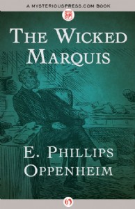 The Wicked Marquis by E. P. Oppenheim The Wicked Marquis by E. P. Oppenheim