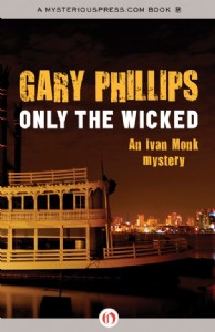 Only the Wicked by Gary Phillips Only the Wicked by Gary Phillips