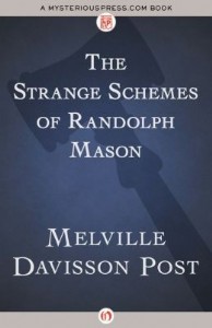 The Strange Schemes of Randolph Mason by Melville Davisson Post The Strange Schemes of Randolph Mason by Melville Davisson Post