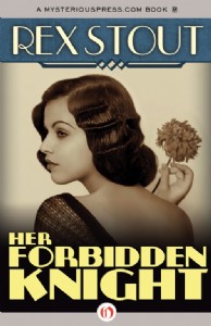 Her Forbidden Knight by Rex Stout Her Forbidden Knight by Rex Stout