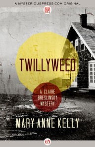 Twillyweed by Mary Anne Kelly Twillyweed by Mary Anne Kelly