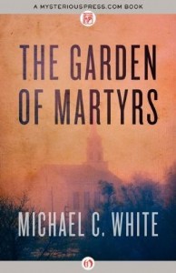 The Garden of Martyrs by Michael C. White