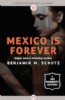 Mexico is Forever by Benjamin M. Schutz