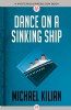 Dance on a Sinking Ship by Michael Kilian