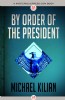 By Order of the President by Michael Kilian