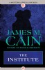 The Institute by James M. Cain