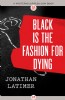 Black Is the Fashion for Dying by Jonathan Latimer