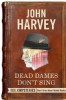 Dead Dames Don't Sing: A Bibliomystery by John Harvey