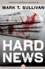 Hard News by Mark T. Sullivan