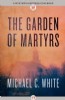 The Garden of Martyrs by Michael C. White